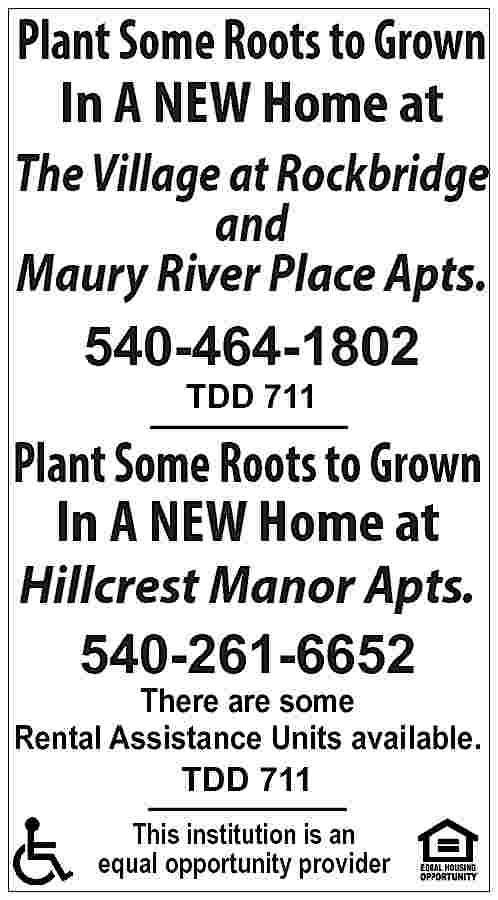 Plant Some Roots to Grown  Plant Some Roots to Grown In A NEW Home at The Village at Rockbridge and Maury River Place Apts. 540-464-1802 TDD 711 Plant Some Roots to Grown In A NEW Home at Hillcrest Manor Apts. 540-261-6652 There are some Rental Assistance Units available. TDD 711 This institution is an equal opportunity provider